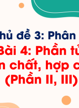 Bài 4. Phân tử, đơn chất, hợp chất (Phần II, III)